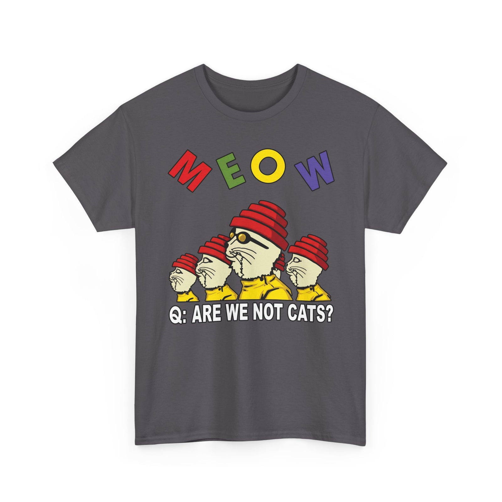 Meow Are We Not Cats T-Shirt — Funny Cat Quote Tee
