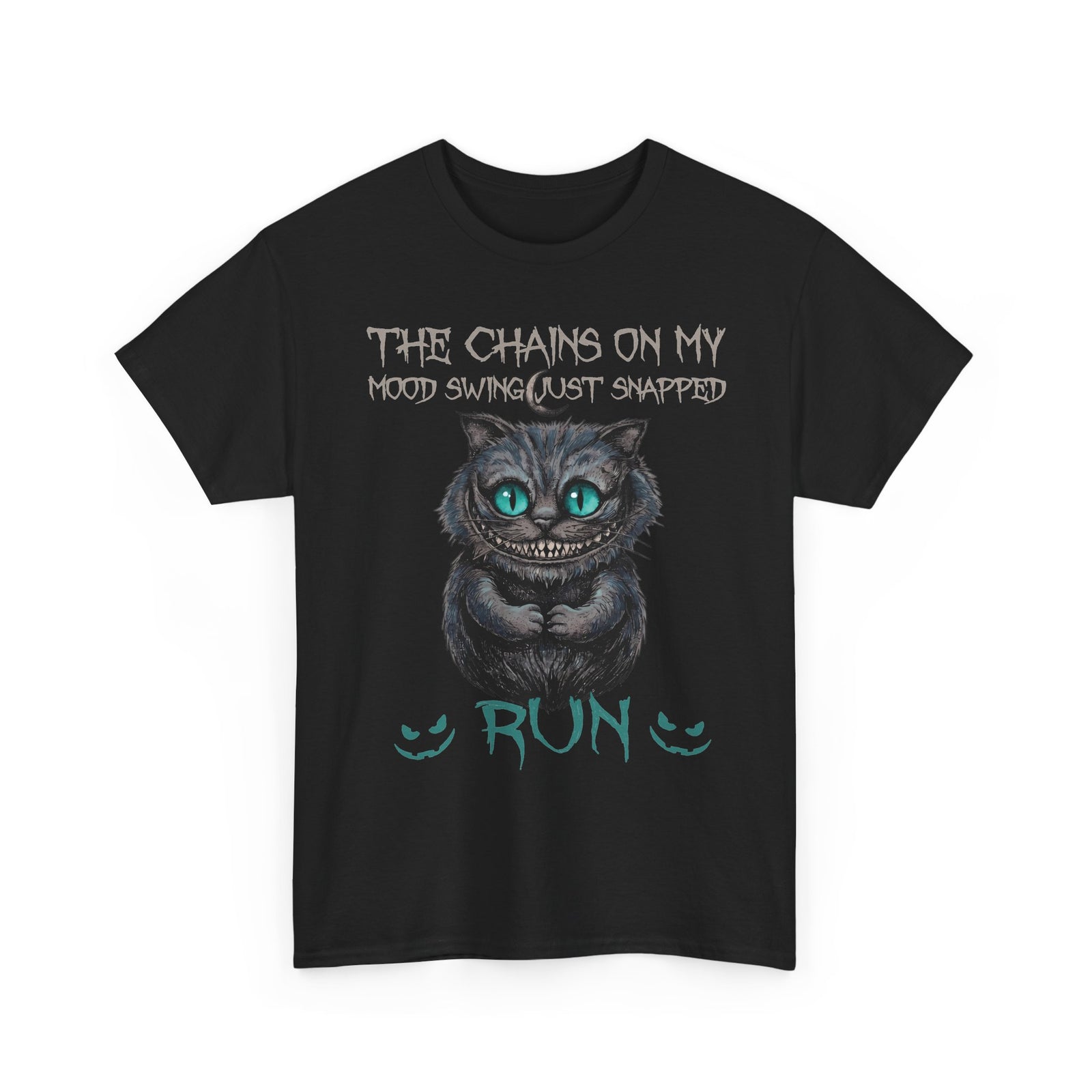 The Chains On My Mood Swing Just Snapped RUN T-Shirt — Creepy Cheshire Cat Tee