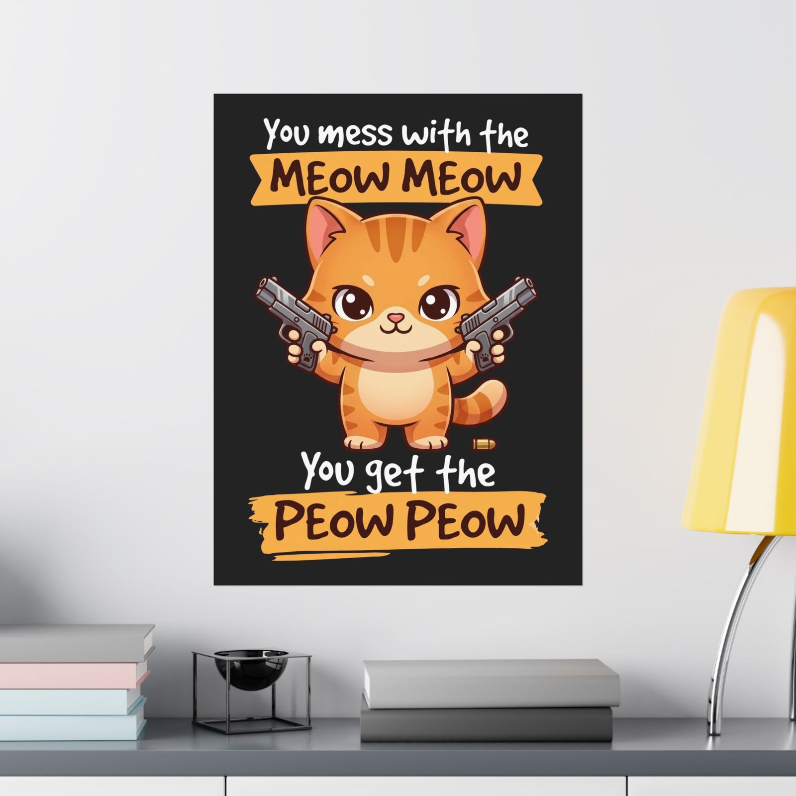 You Mess with the Meow Meow You Get the Peow Peow Cat Poster