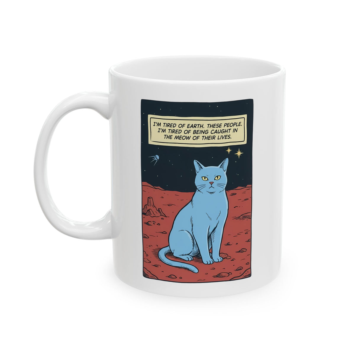Funny Space Cat Ceramic Mug — “I’m Tired of Earth” Sarcastic Cat Lover Mug