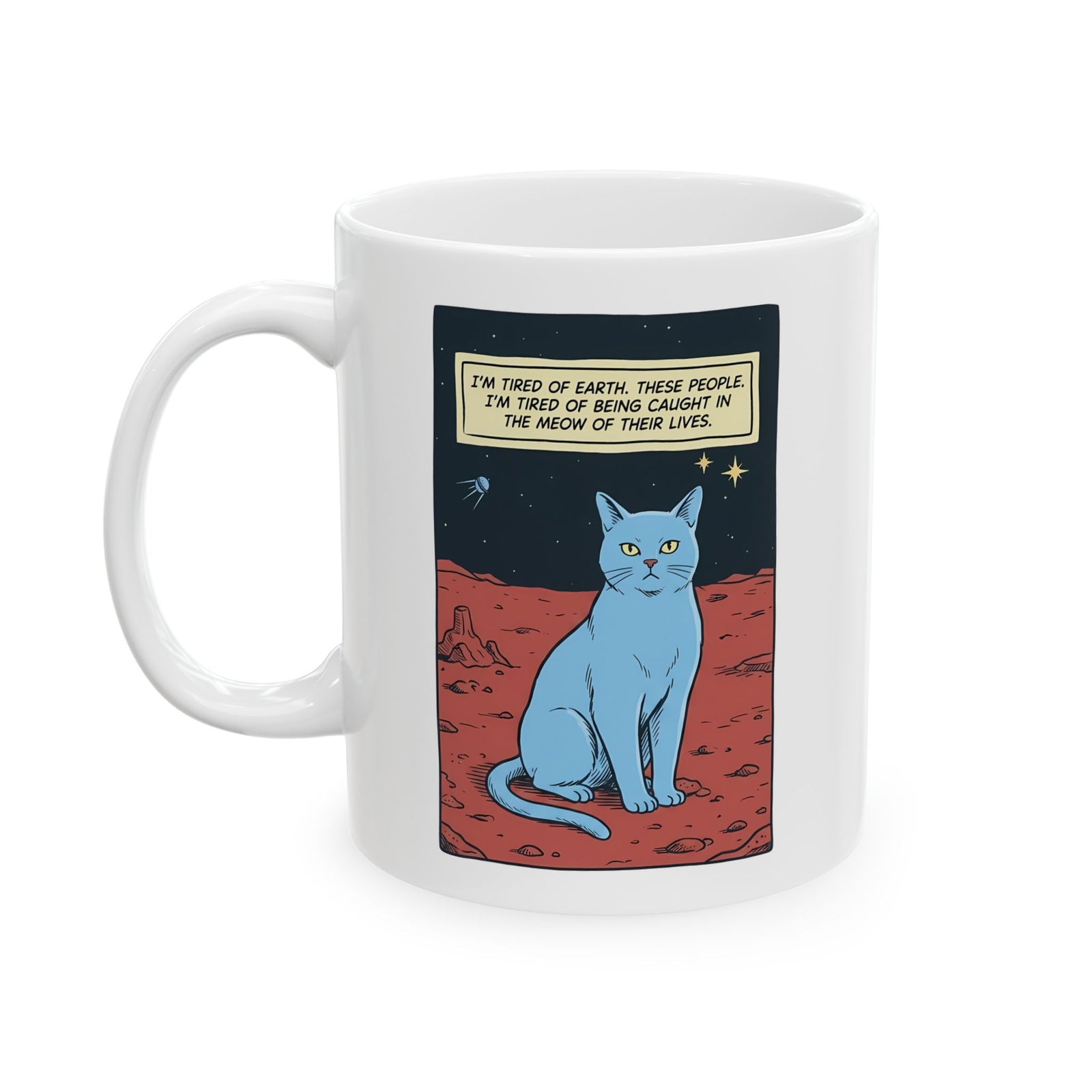 Funny Space Cat Ceramic Mug — “I’m Tired of Earth” Sarcastic Cat Lover Mug