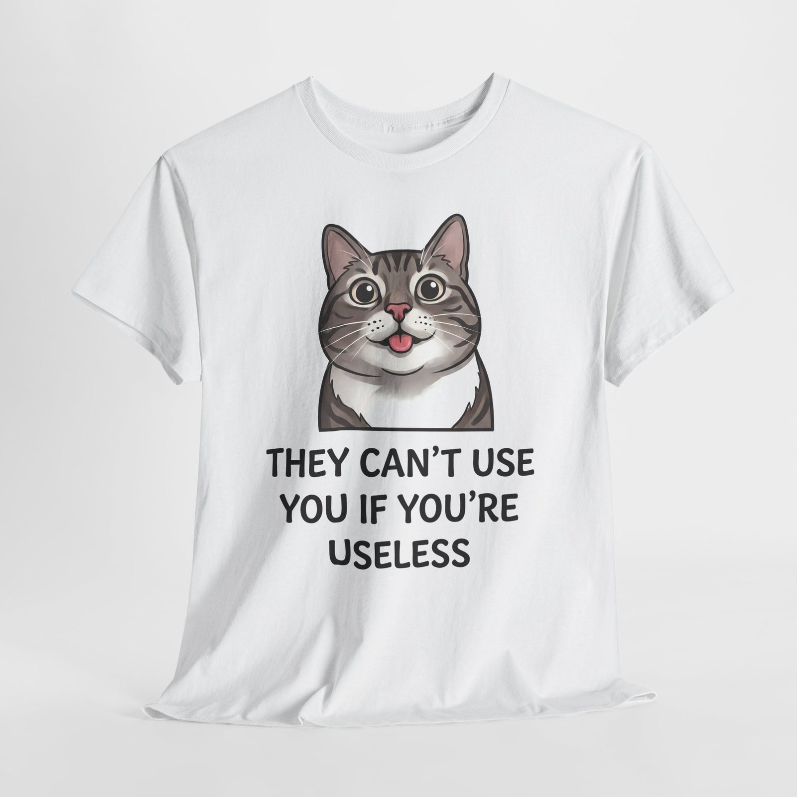 They Can't Use You If You're Useless T-Shirt — Funny Sarcastic Cat Blep Tee