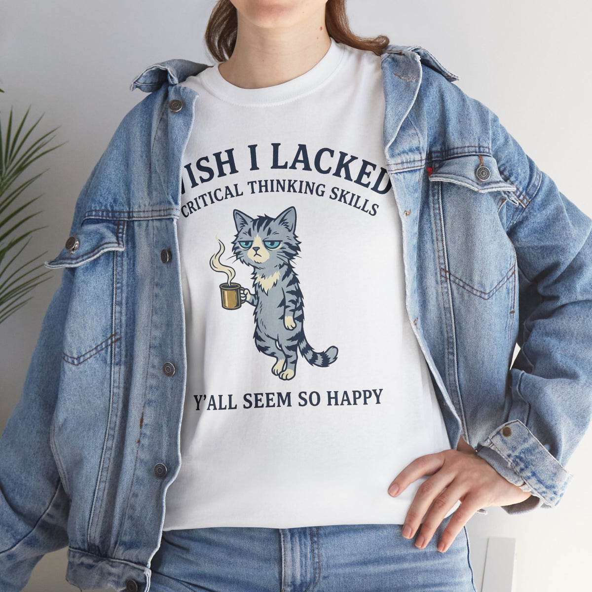 Wish I Lacked Critical Thinking Skills Cat T-Shirt — Funny Sarcastic Graphic Tee