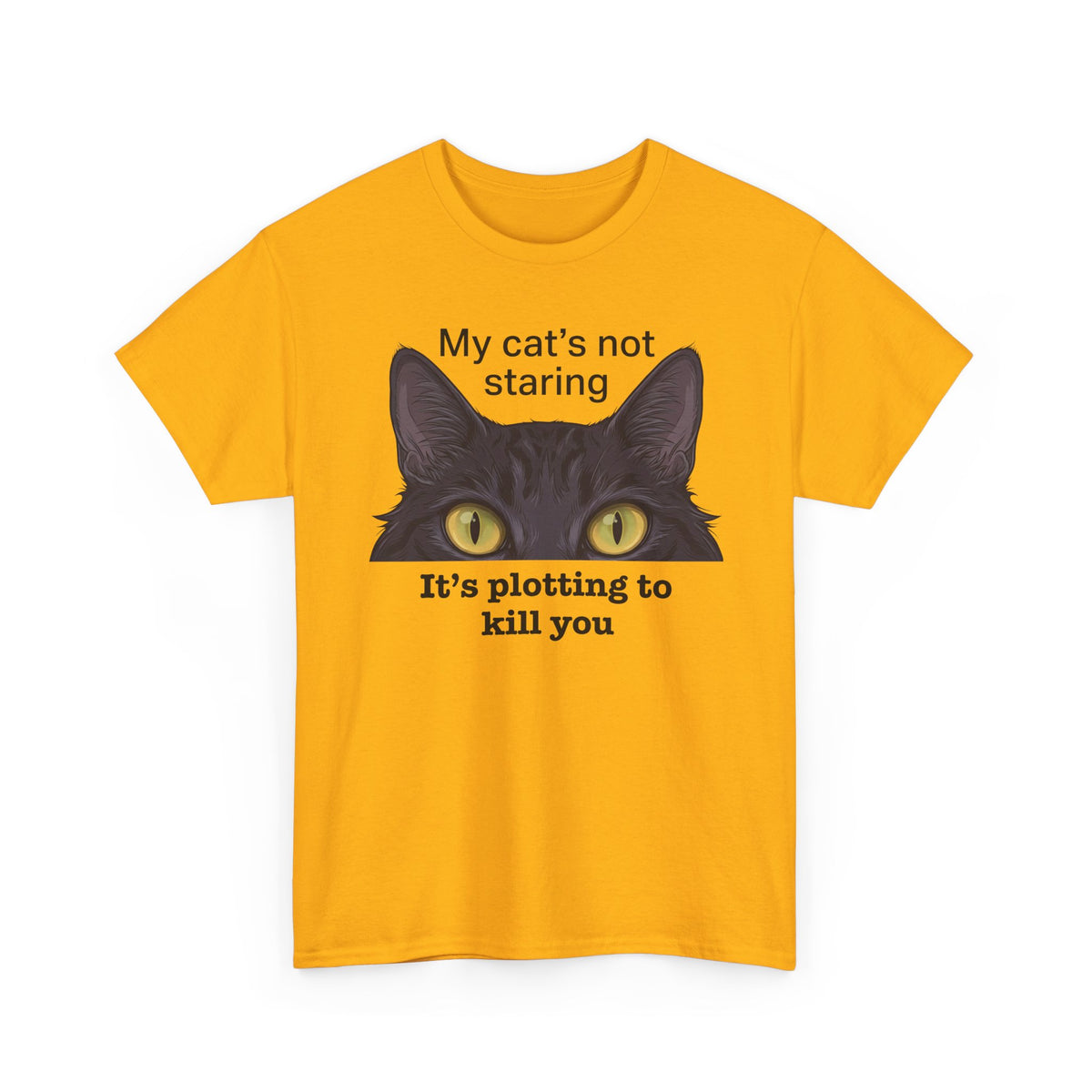 Graphic Tee — "My Cat's Not Staring, It's Plotting to Kill You" Cat Shirt