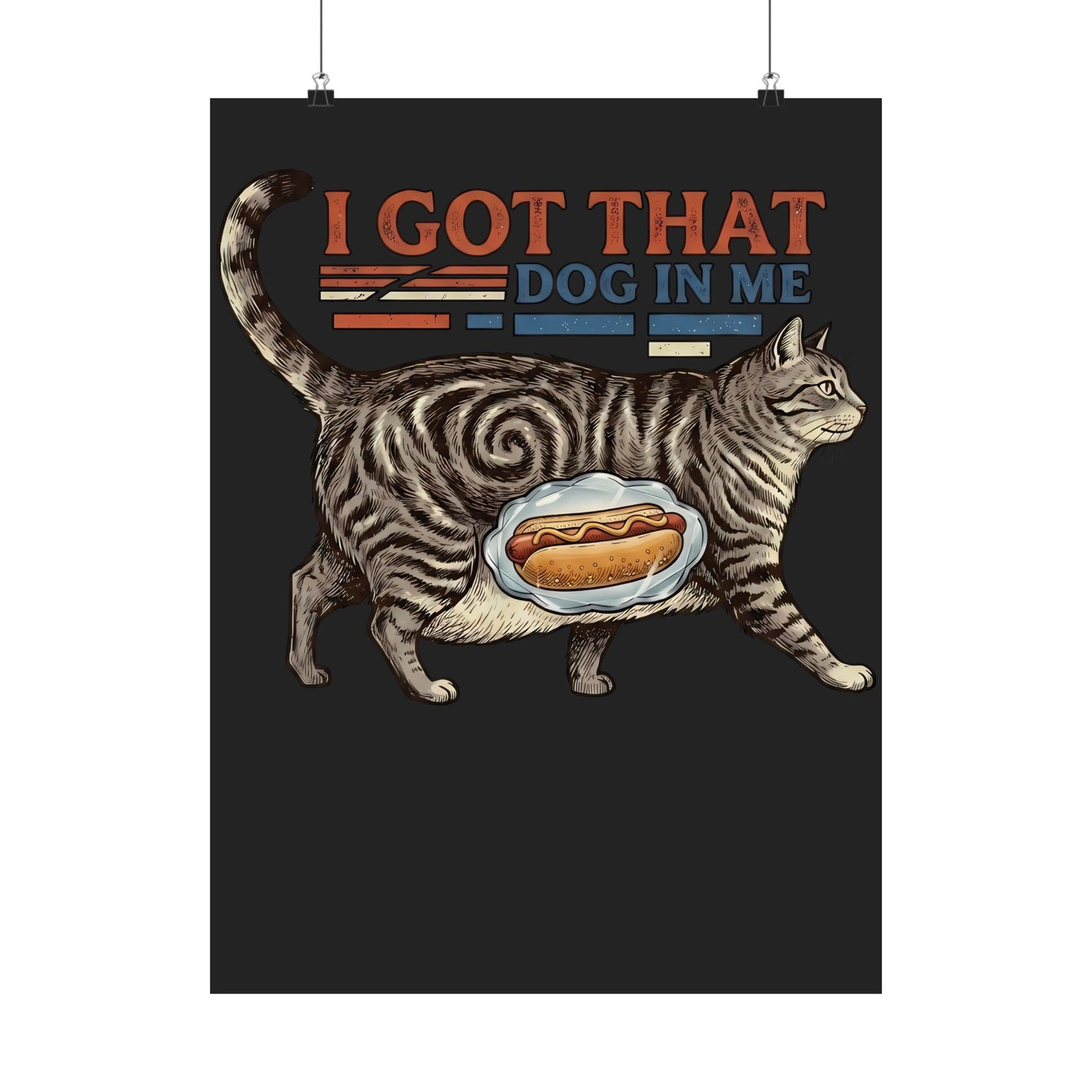 I Got That Dog In Me 'Fat Cat' Poster — Funny Pet Lover Poster