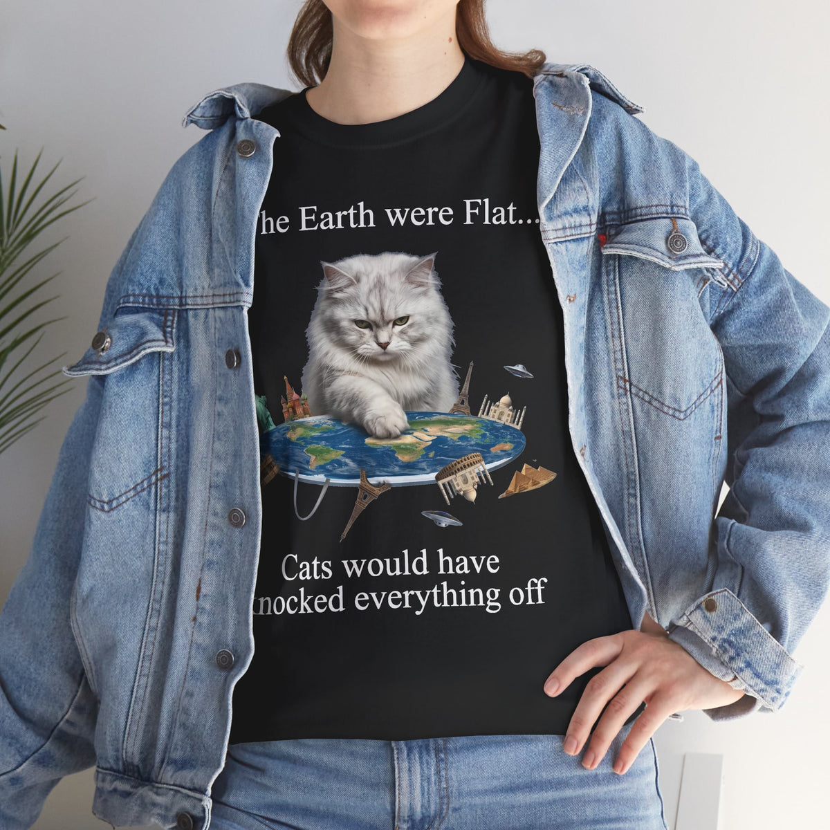 If The Earth Were Flat Cat T-Shirt — "Cats Would Have Knocked Everything Off" Funny Cat Tee