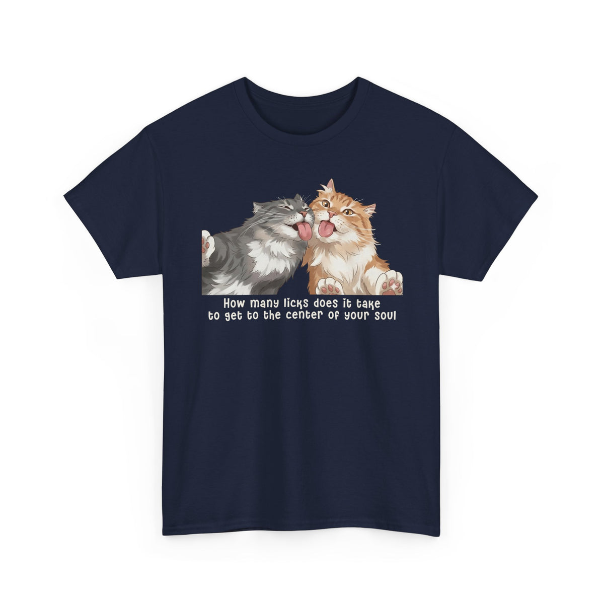 Cat Love You T-Shirt — 'How Many Licks Does It Take to Get to the Center of Your Soul'