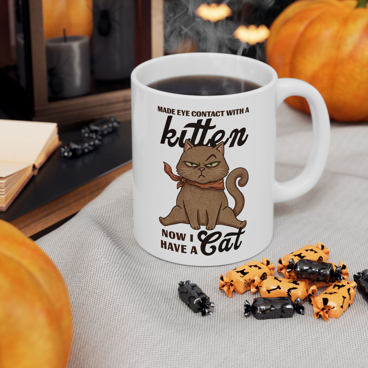 "Made Eye Contact With A Kitten, Now I Have A Cat" Ceramic Mug