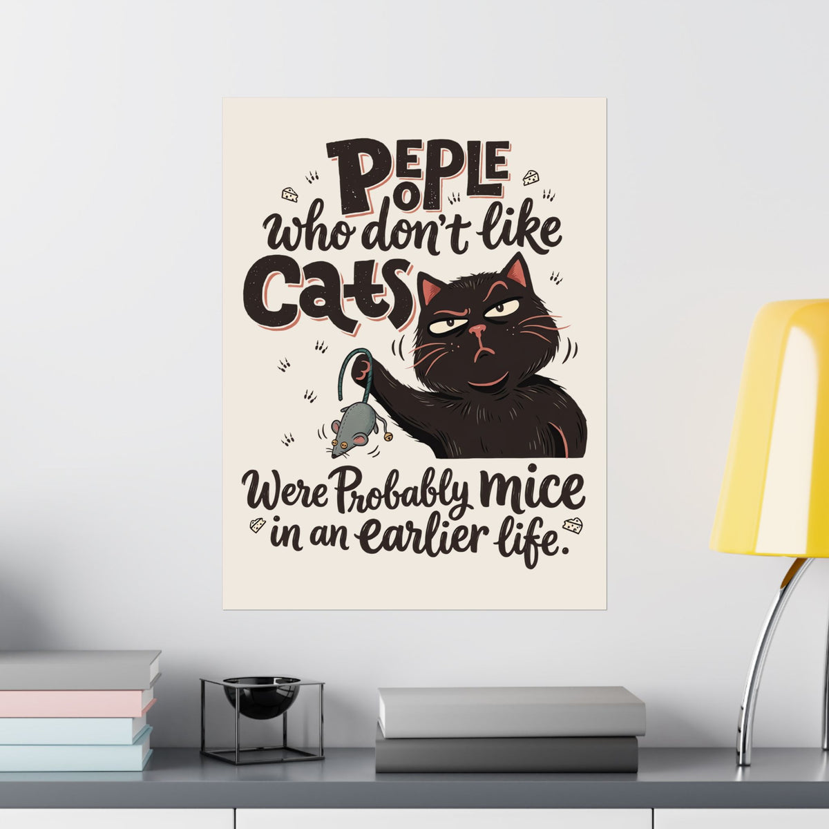 Funny Cat Poster — "People Who Don’t Like Cats Were Probably Mice in an Earlier Life"
