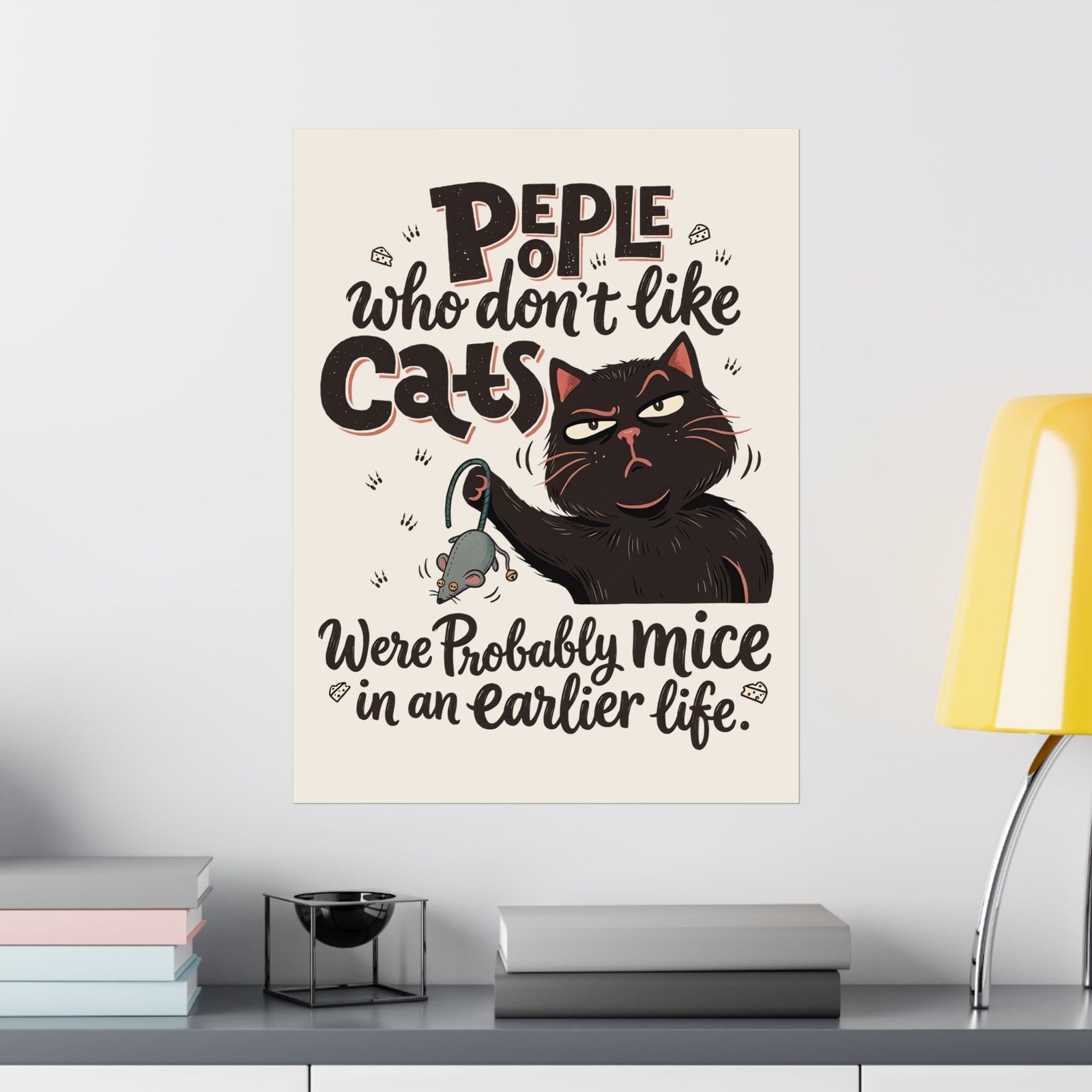 Funny Cat Poster — "People Who Don’t Like Cats Were Probably Mice in an Earlier Life"