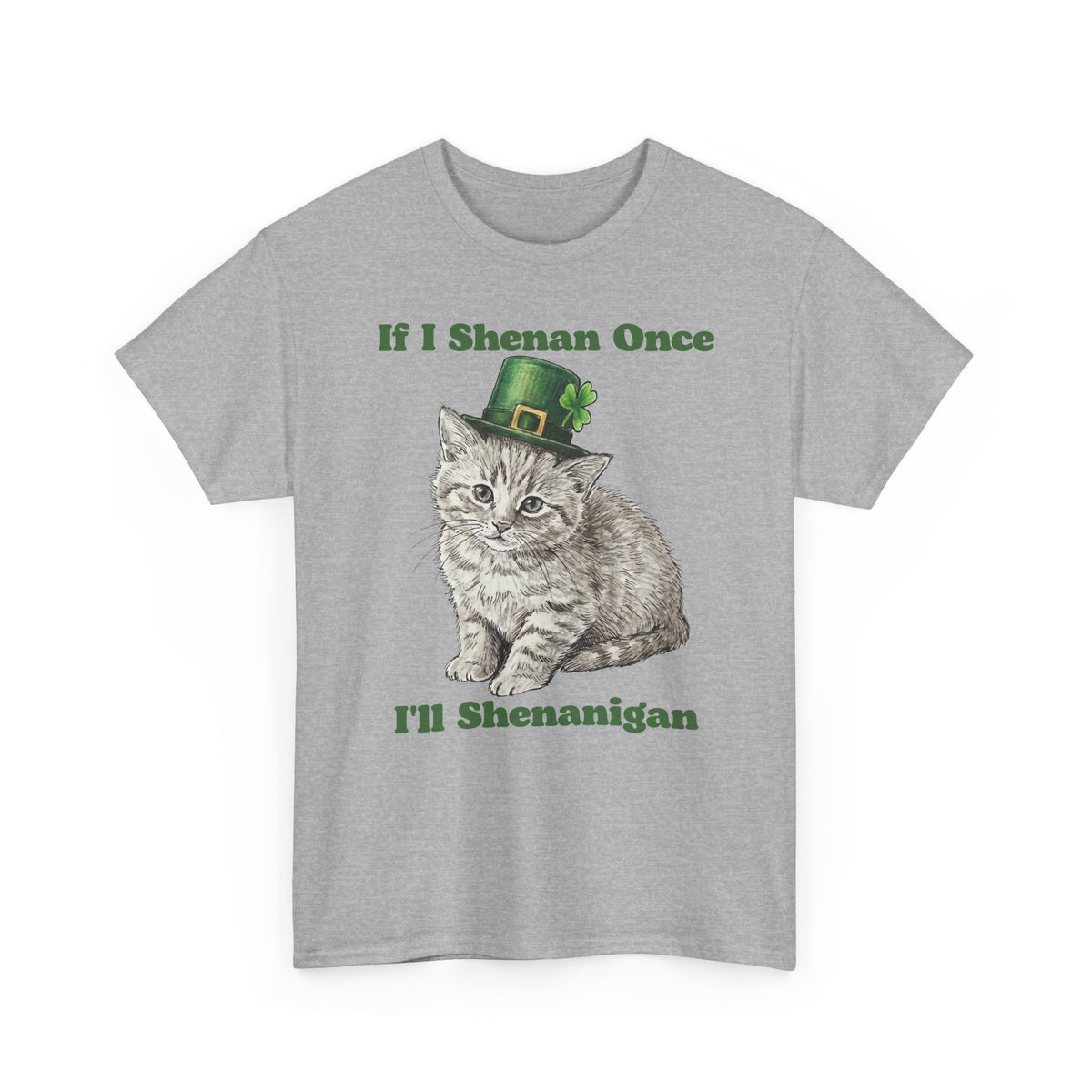 If I Shenan Once I'll Shenanigan T-Shirt