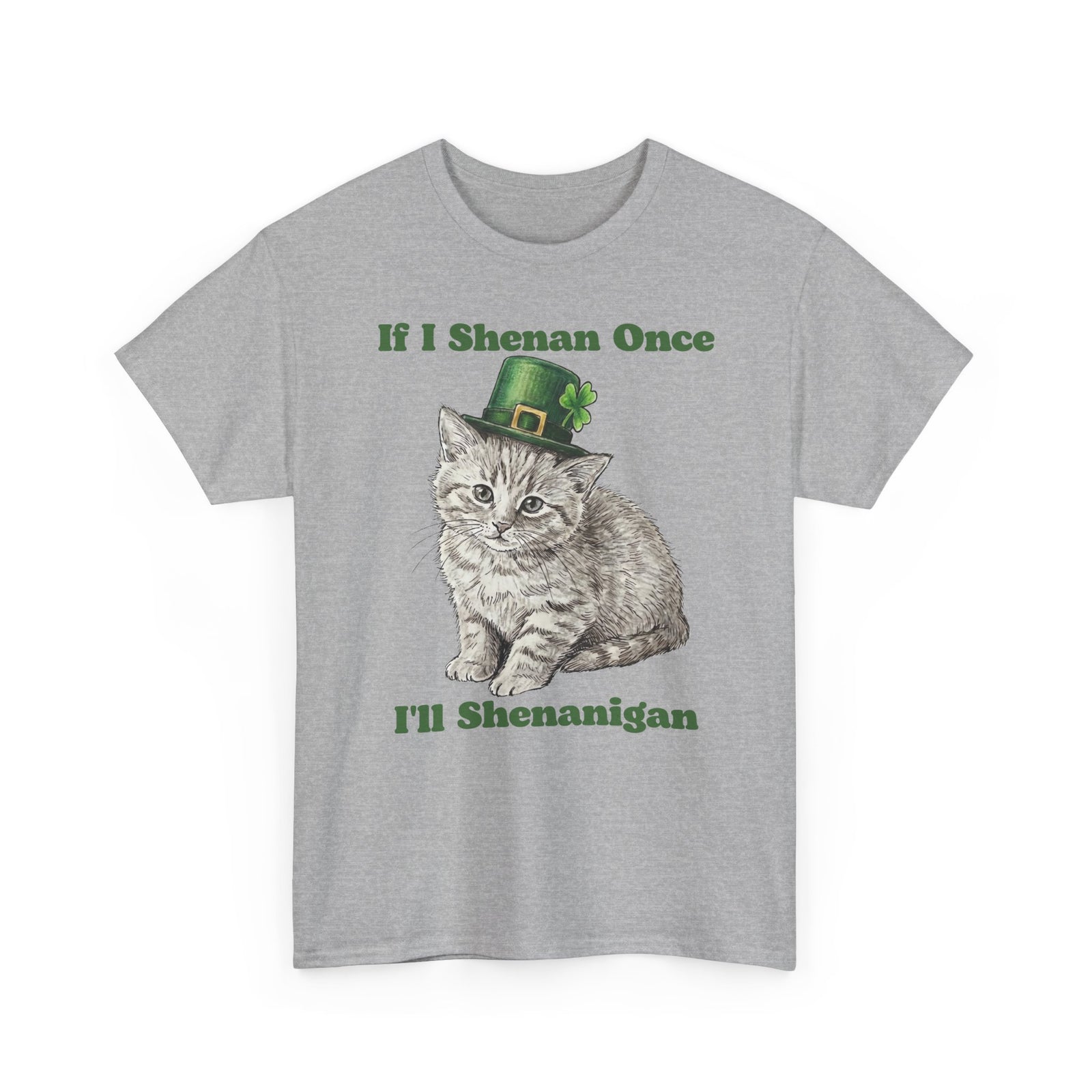 If I Shenan Once I'll Shenanigan T-Shirt