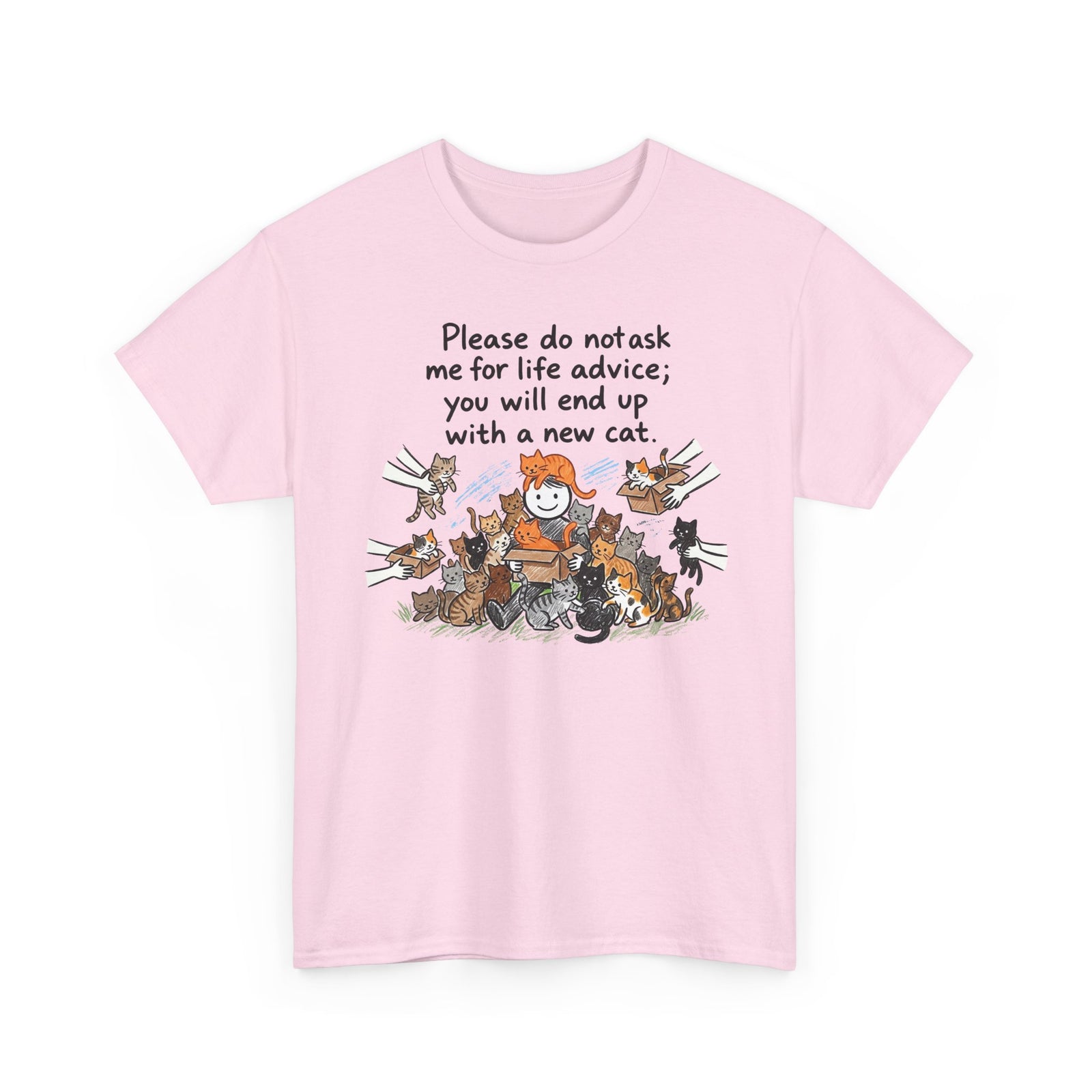 Cat Lover T-Shirt — “Please do not ask me for life advice; you will end up with a new cat” Graphic Tee