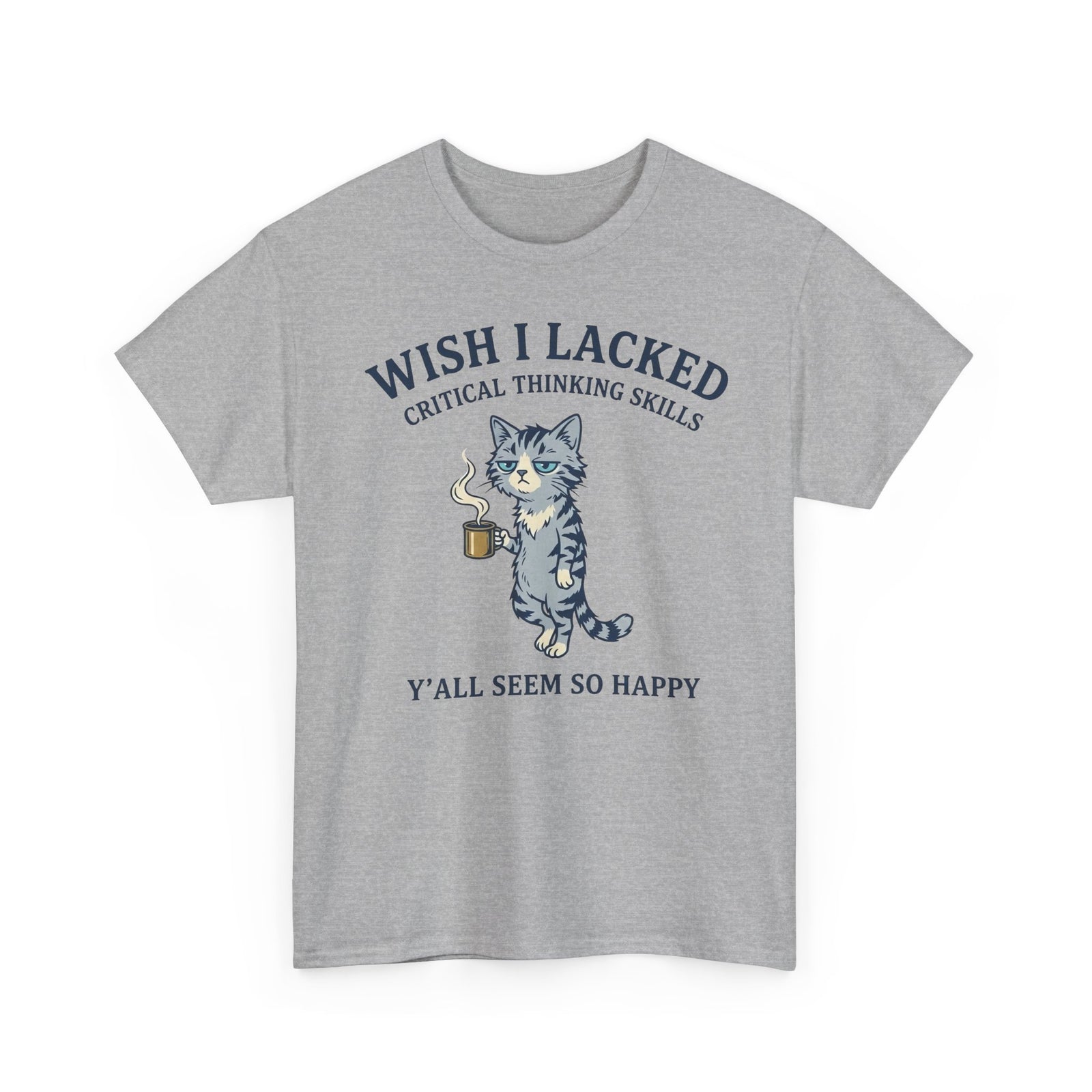 Wish I Lacked Critical Thinking Skills Cat T-Shirt — Funny Sarcastic Graphic Tee