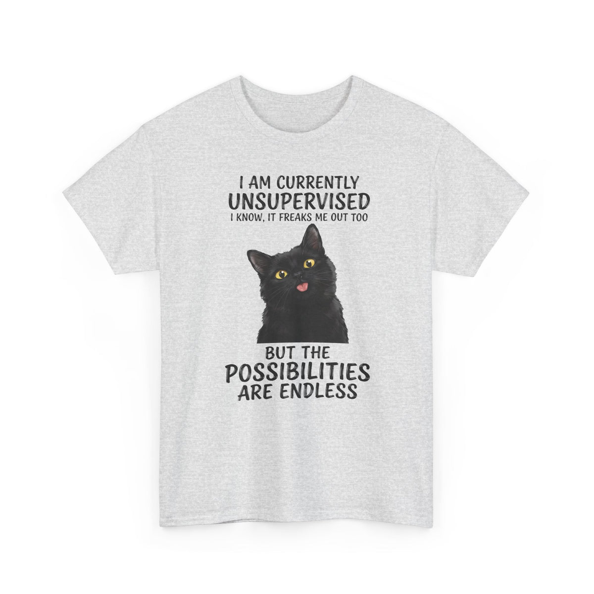 Cute Black Cat Tee — "I Am Currently Unsupervised. I Know, It Freaks Me Out Too"
