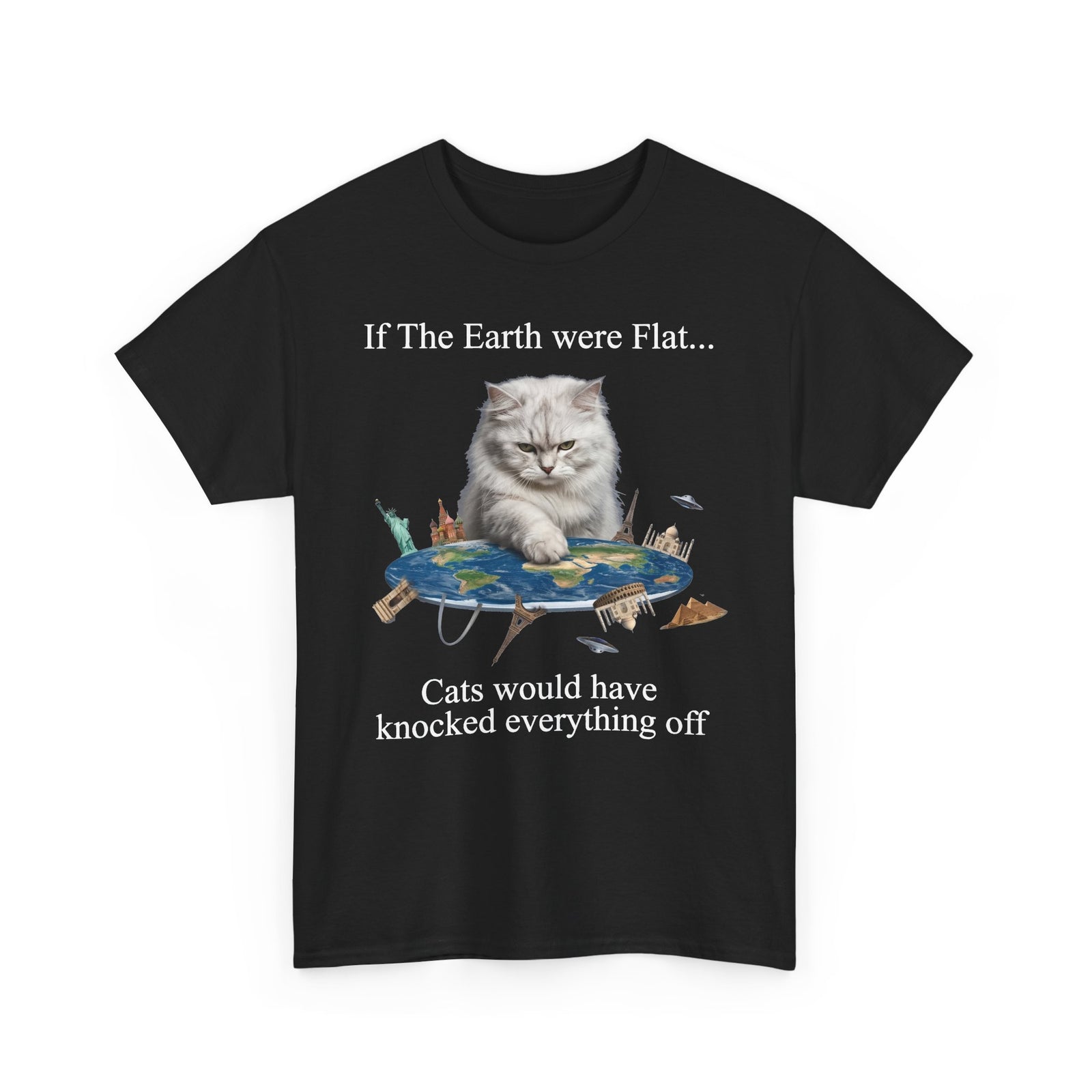 If The Earth Were Flat Cat T-Shirt — "Cats Would Have Knocked Everything Off" Funny Cat Tee