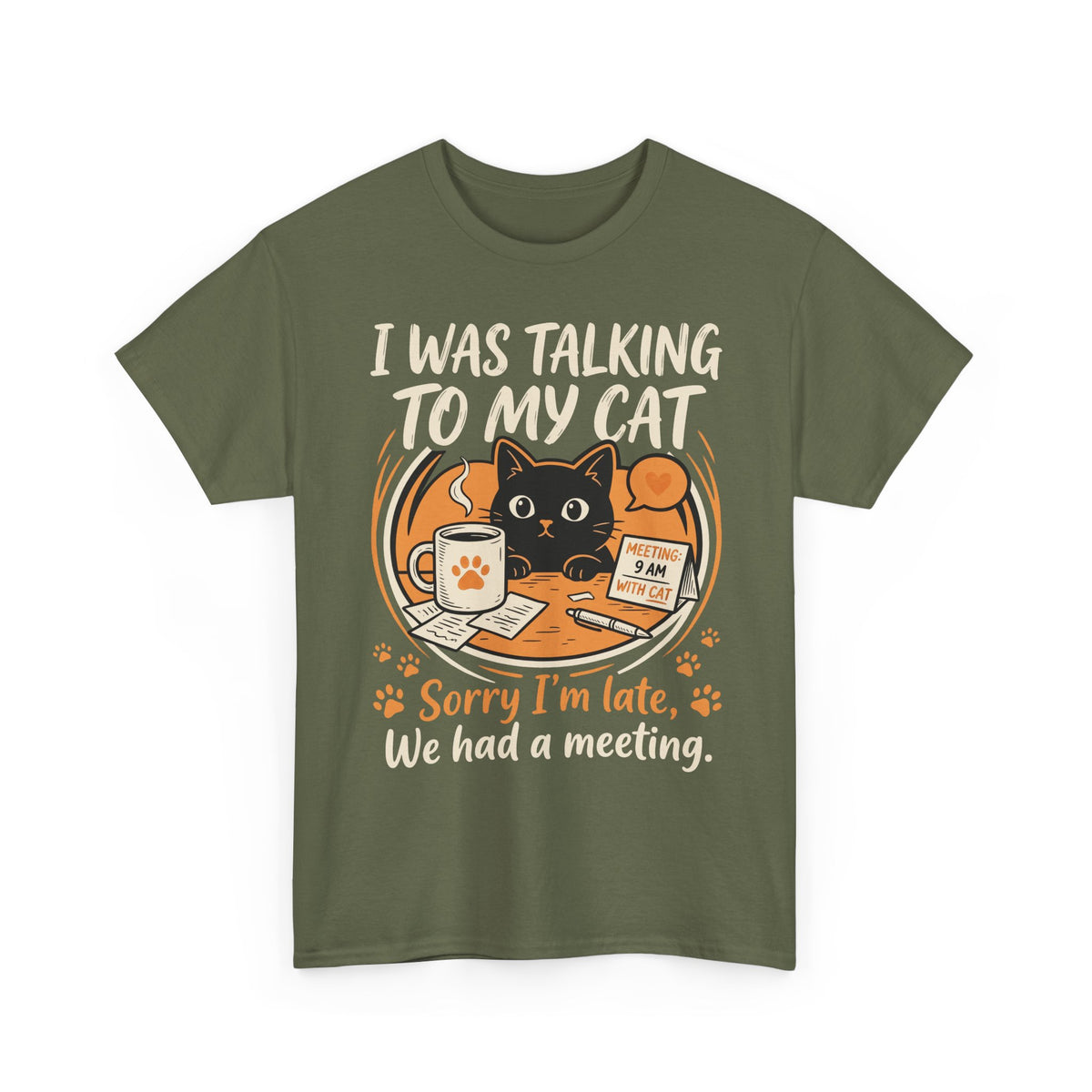 I Was Talking to My Cat T-Shirt — Sorry I'm Late, We Had a Meeting Cat Tee