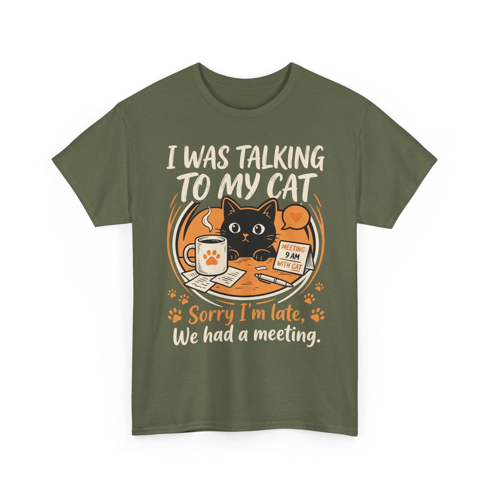 I Was Talking to My Cat T-Shirt — Sorry I'm Late, We Had a Meeting Cat Tee