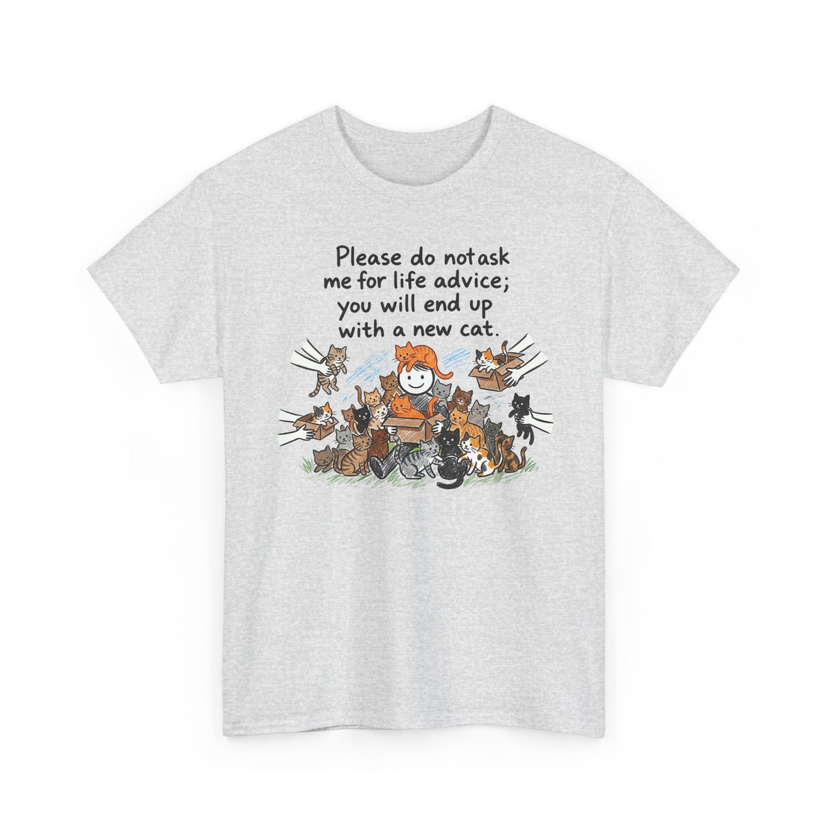 Cat Lover T-Shirt — “Please do not ask me for life advice; you will end up with a new cat” Graphic Tee