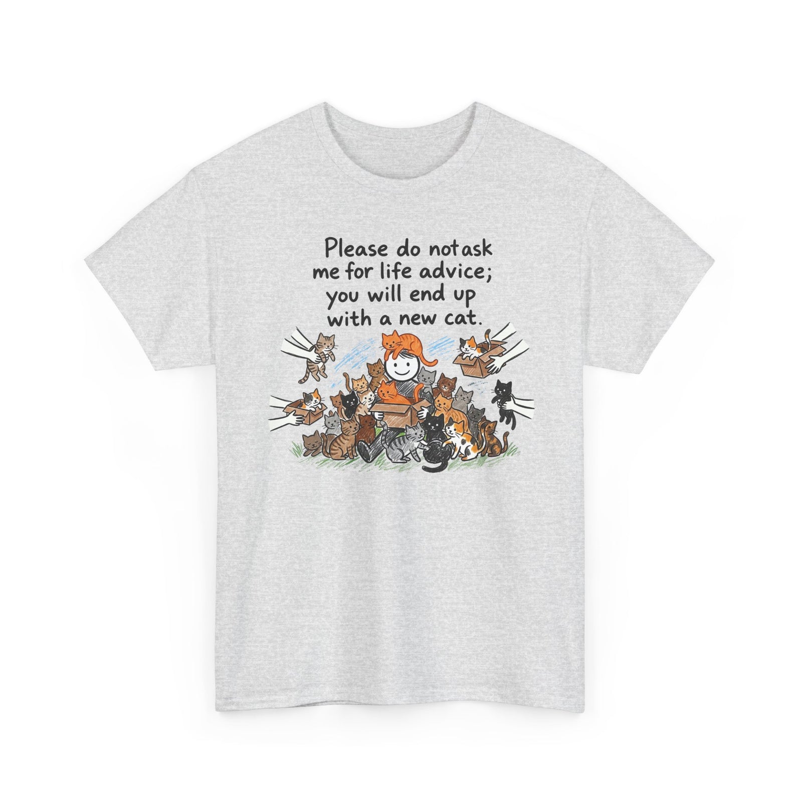 Cat Lover T-Shirt — “Please do not ask me for life advice; you will end up with a new cat” Graphic Tee
