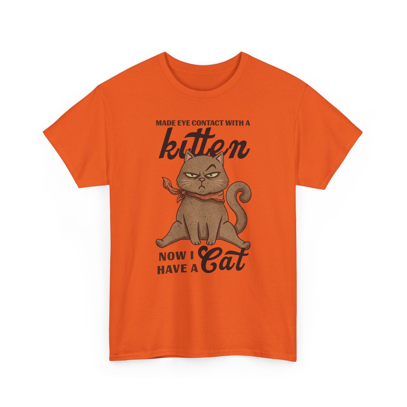 "Made Eye Contact With A Kitten, Now I Have A Cat" T-Shirt