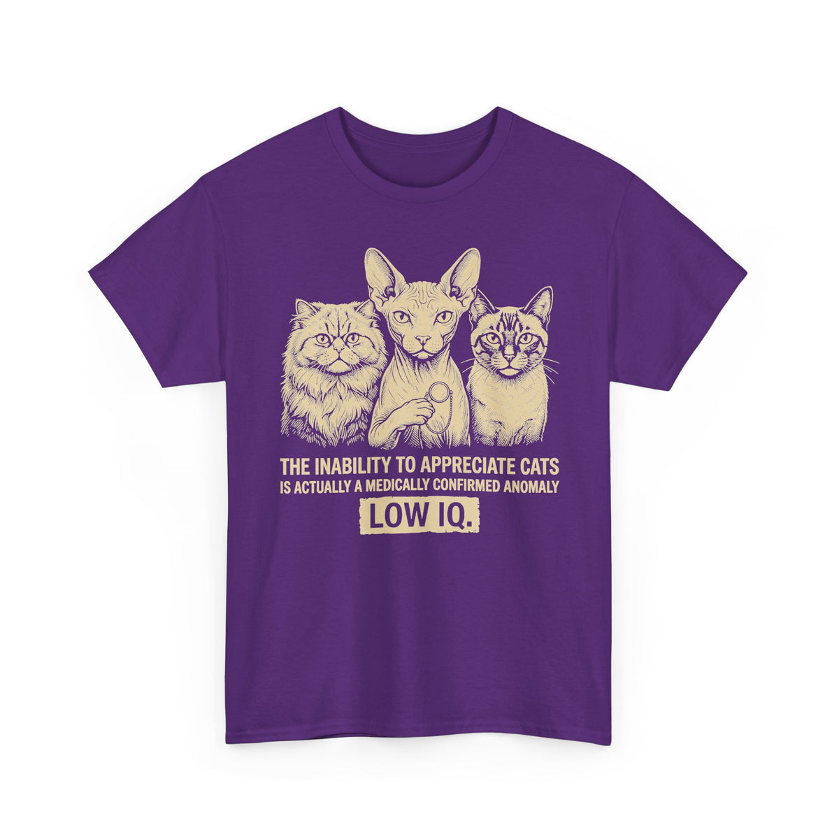 Cat Lover Graphic Tee — "The Inability to Appreciate Cats is Actually a Medically Confirmed Anomaly: Low IQ"
