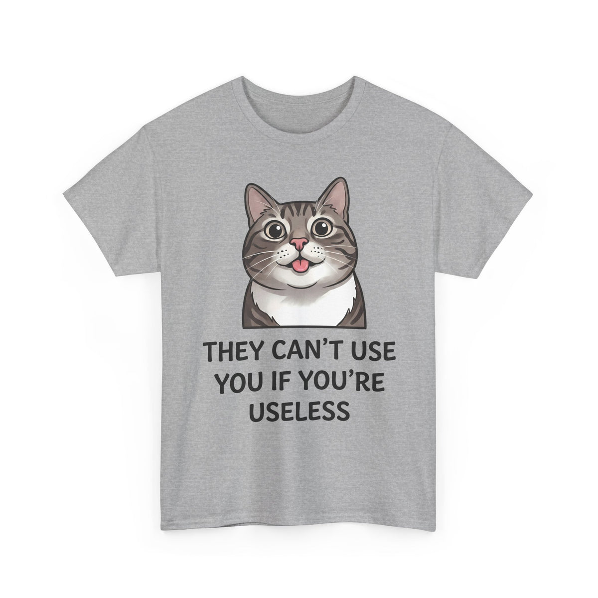 They Can't Use You If You're Useless T-Shirt — Funny Sarcastic Cat Blep Tee
