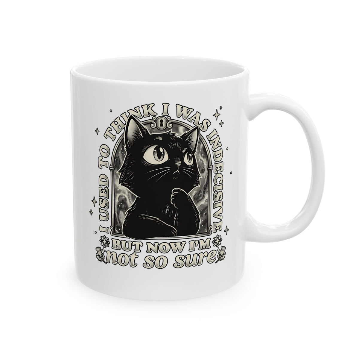 Funny Black Cat Ceramic Mug — "Used to Think I Was Indecisive. Now I'm Not Too Sure"