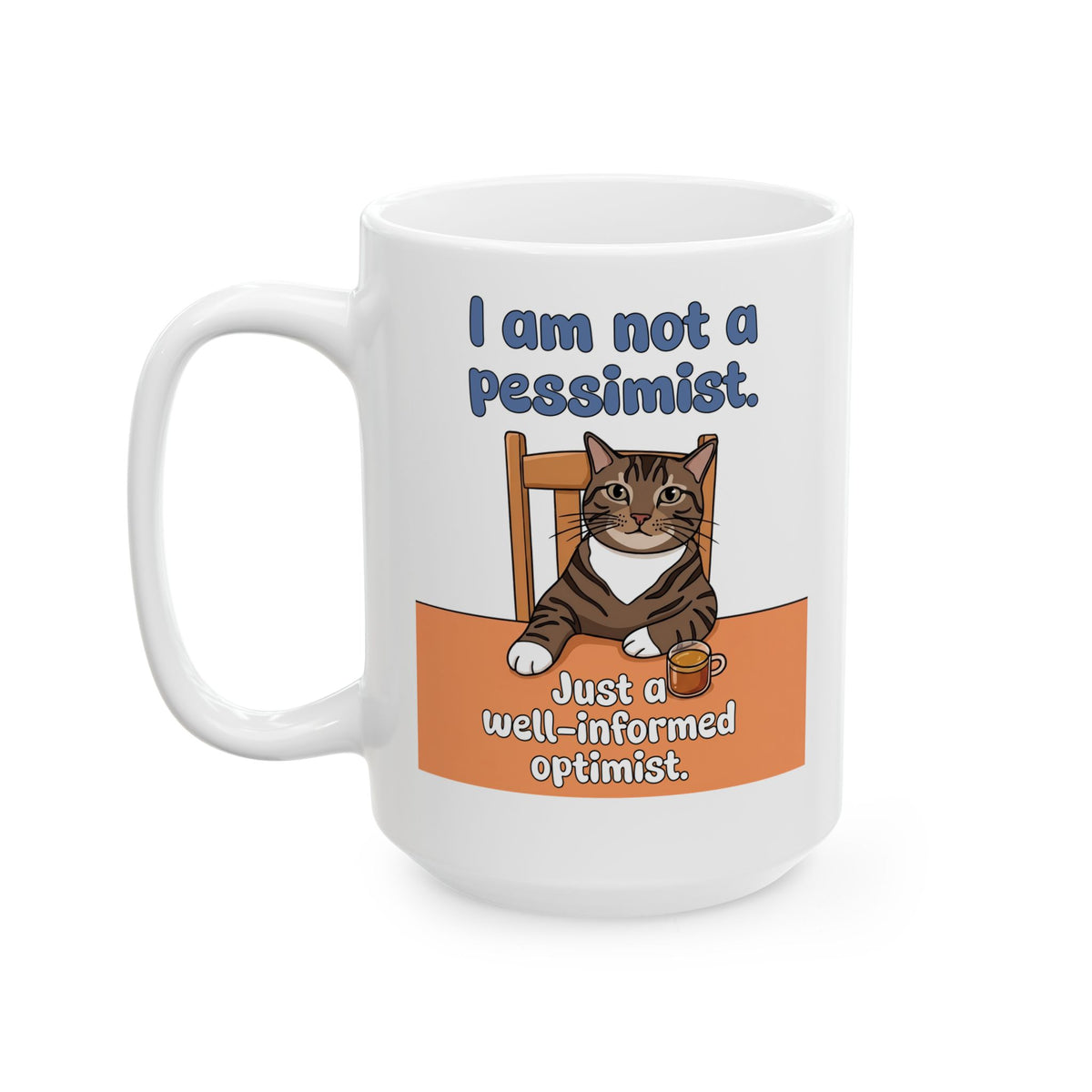 I Am Not A Pessimist Ceramic Mug — Funny Well-Informed Optimist Cat Mug