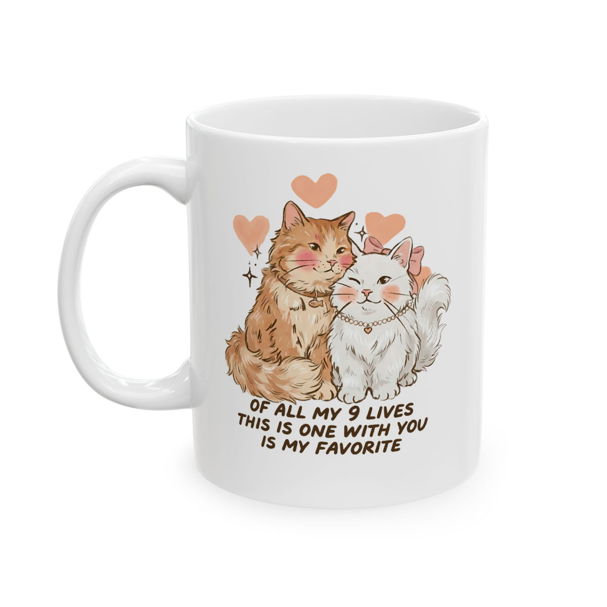 Of All My 9 Lives Ceramic Mug — Cute Wholesome Romantic Feline Graphic Mug