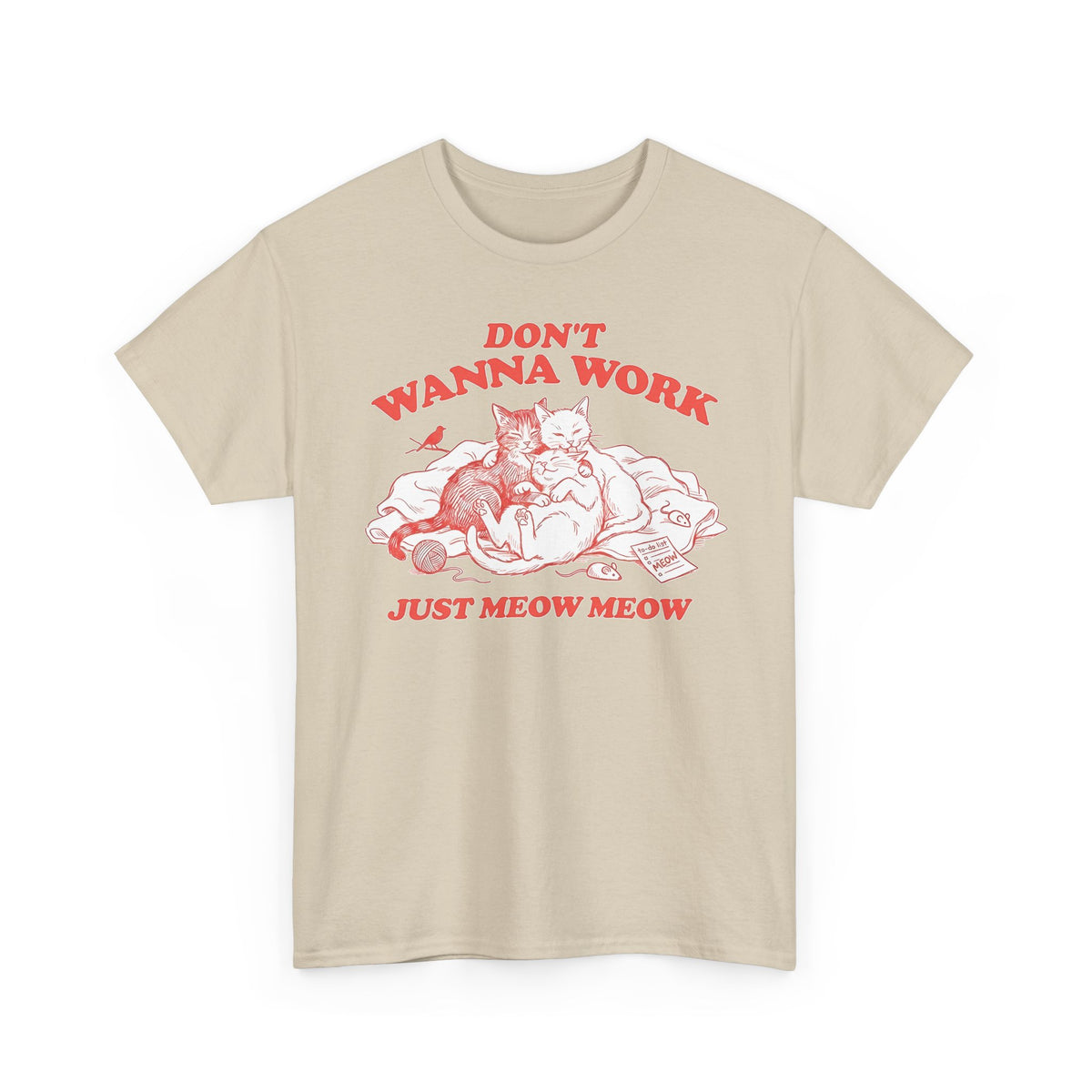 Don't Wanna Work Just Meow Meow T-Shirt — Funny Cat Work-Avoidance Tee