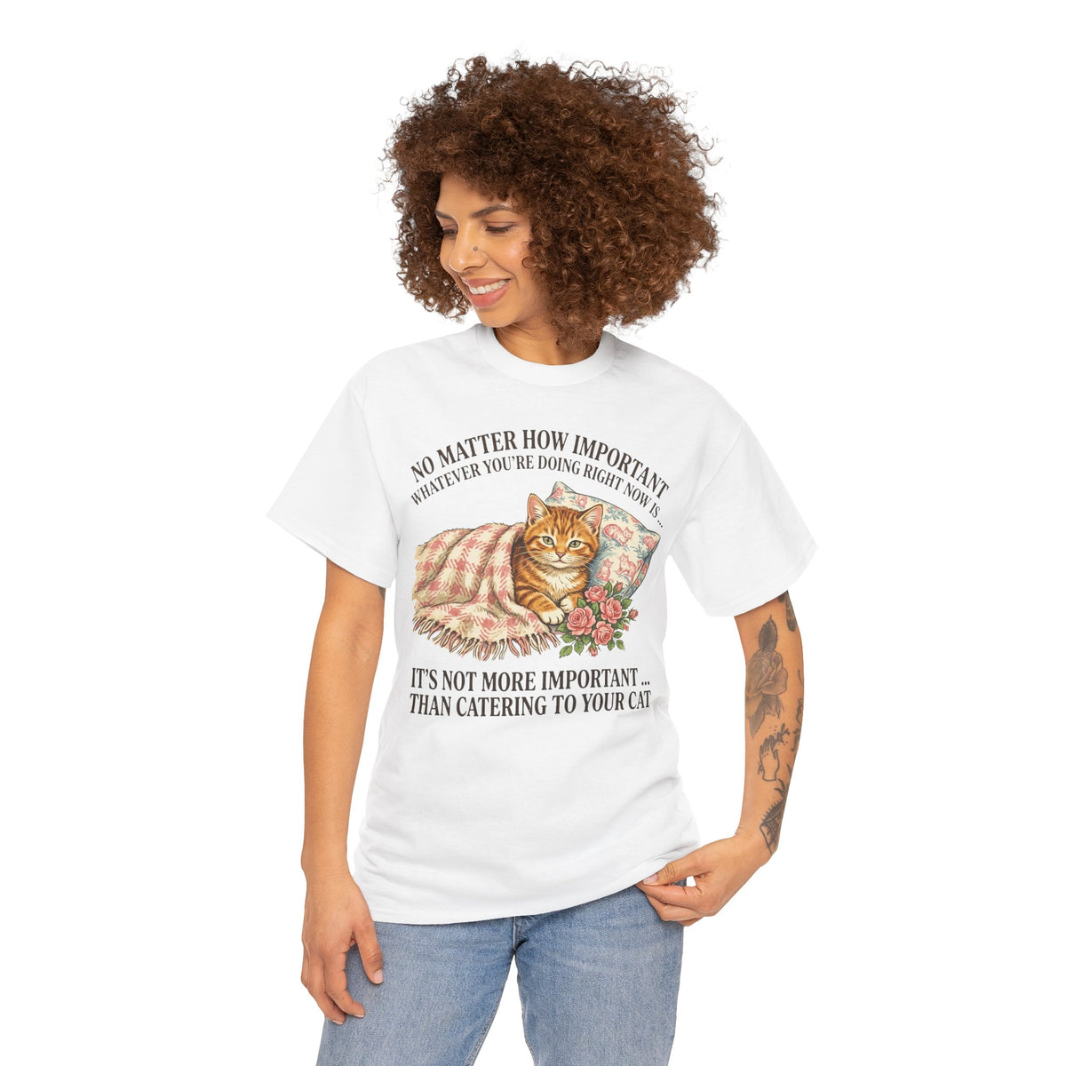 Catering To Your Cat T-Shirt — "No Matter How Important" Cat Lover Tee