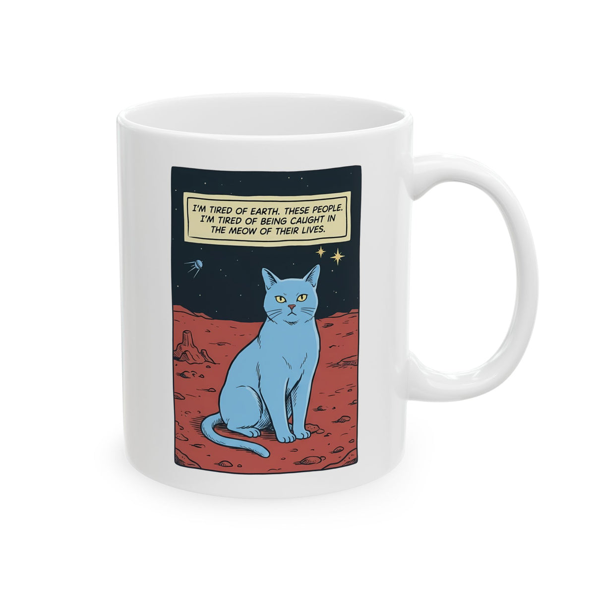 Funny Space Cat Ceramic Mug — “I’m Tired of Earth” Sarcastic Cat Lover Mug