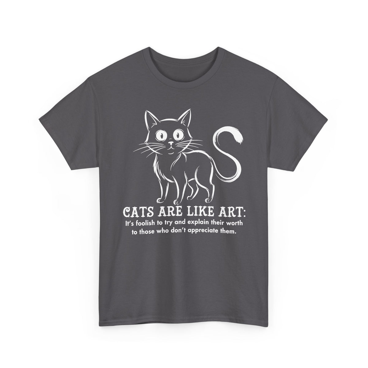 Cat Art T-Shirt — "Cats Are Like Art" Graphic Tee for Cat Lovers