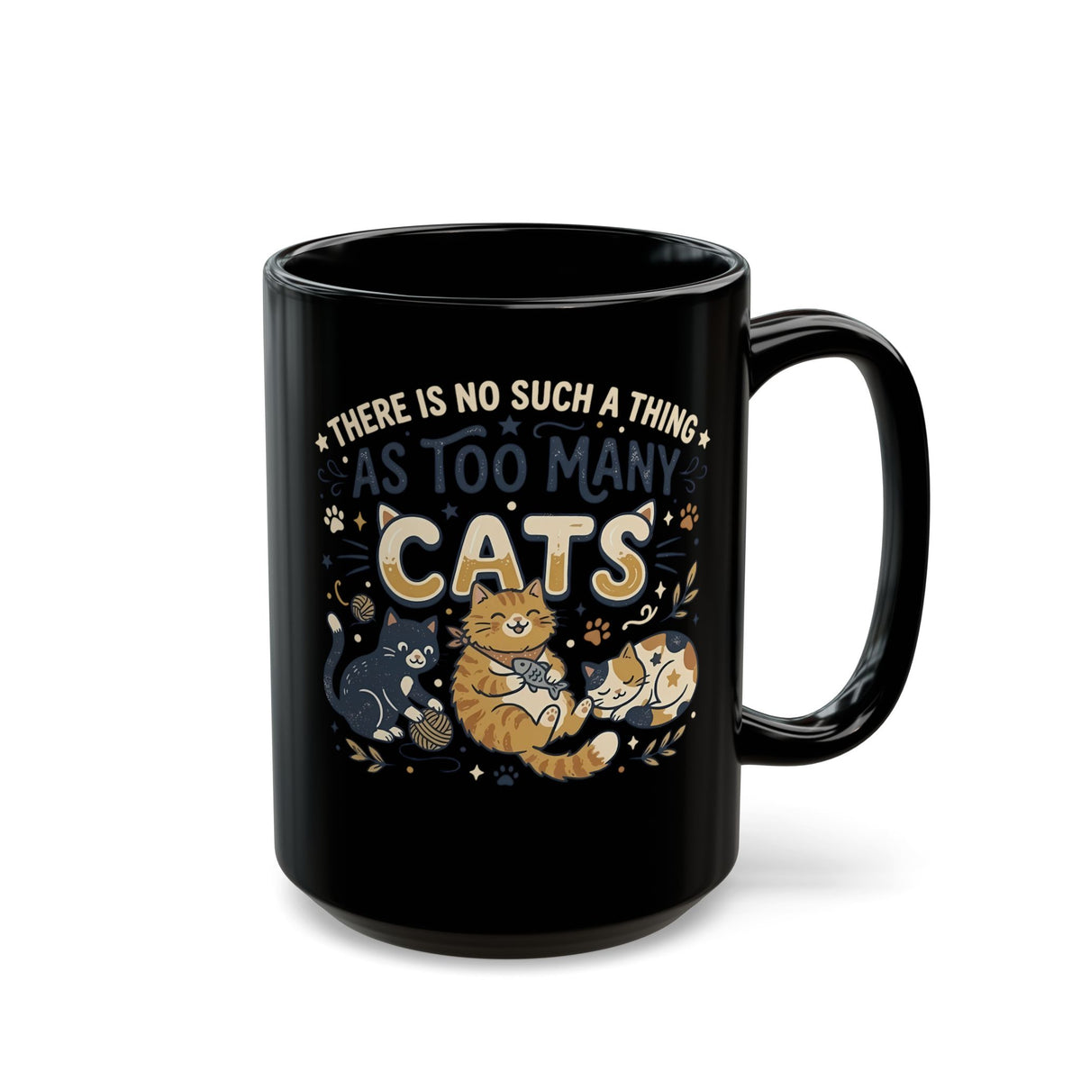 There Is No Such A Thing As Too Many Cats Black Mug