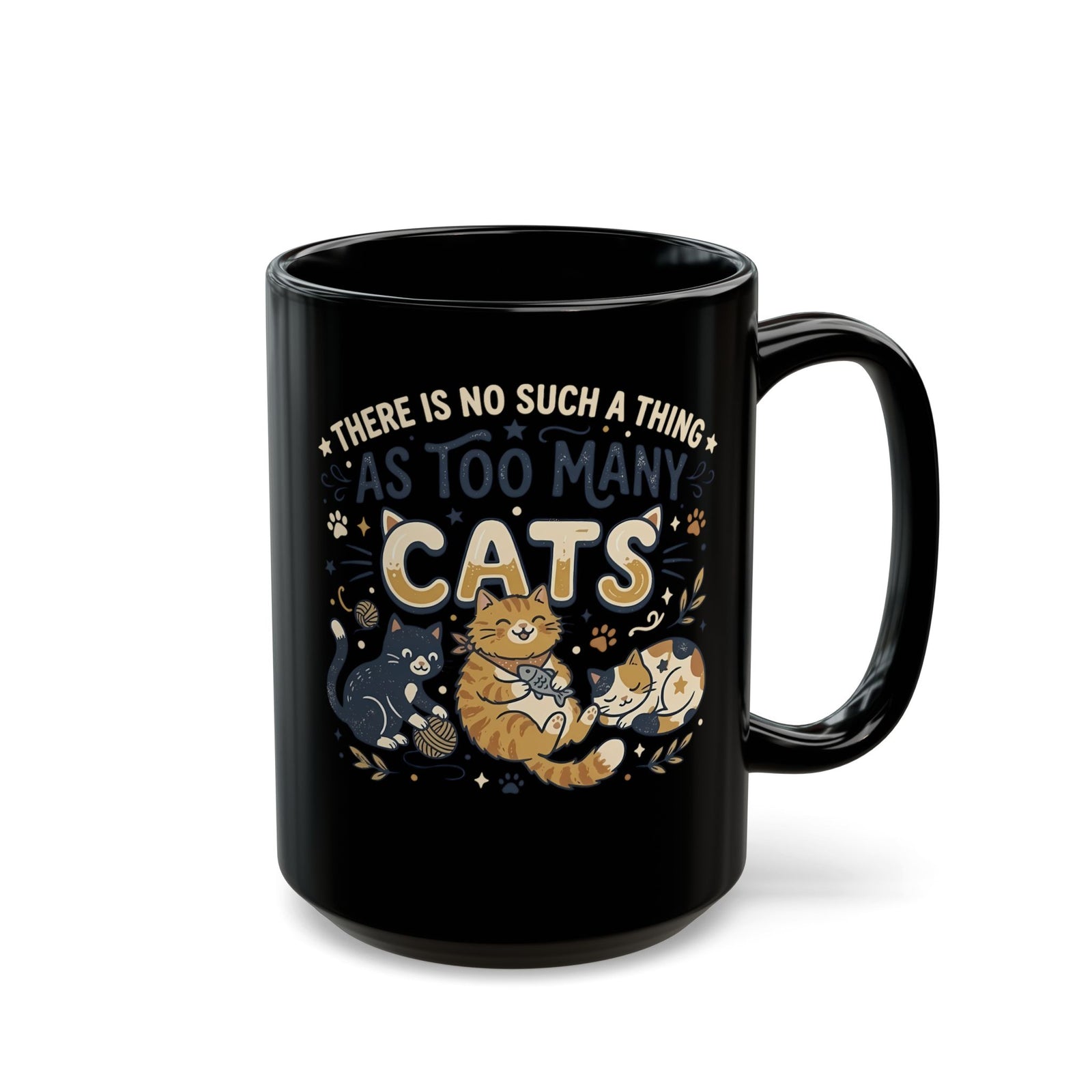 There Is No Such A Thing As Too Many Cats Black Mug