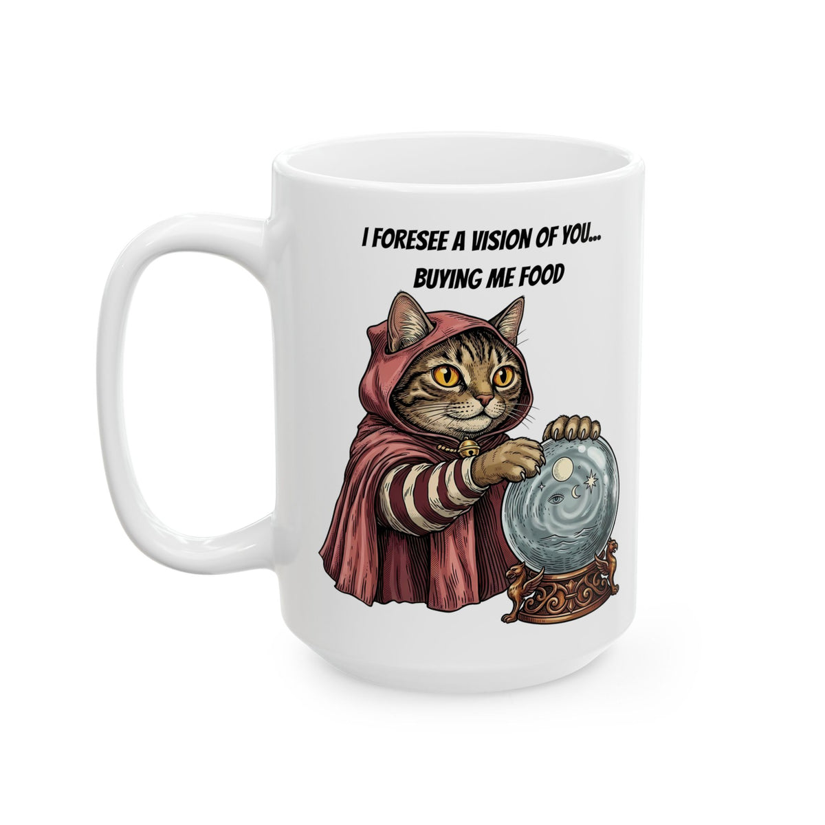 Cats Foresee A Vision Of You Buying Them Food Ceramic Mug