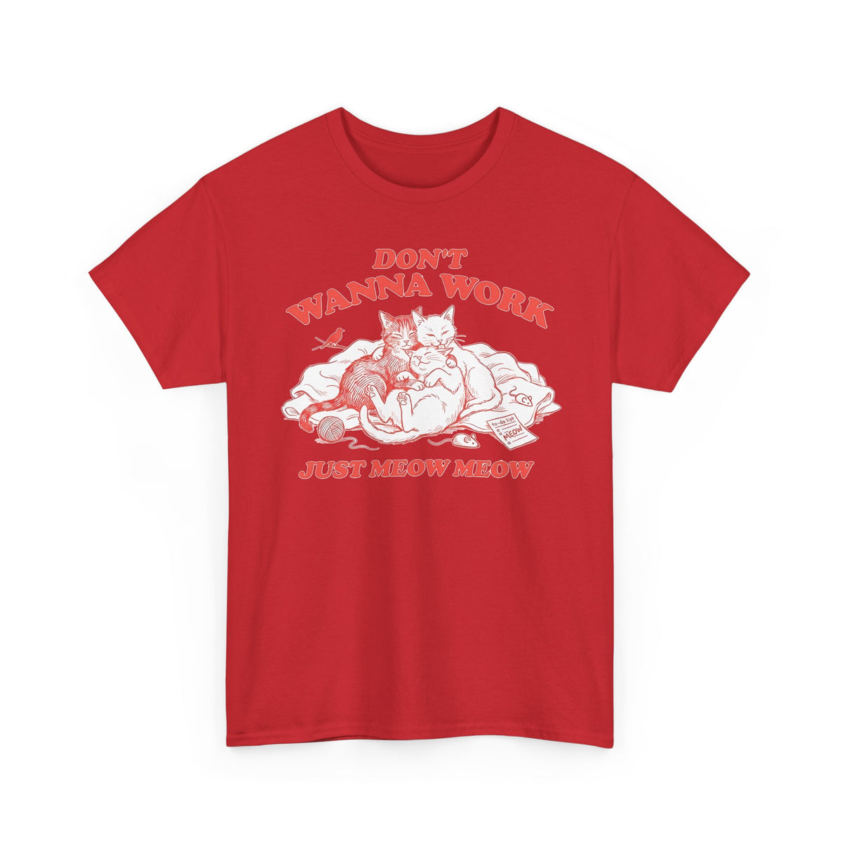 Don't Wanna Work Just Meow Meow T-Shirt — Funny Cat Work-Avoidance Tee