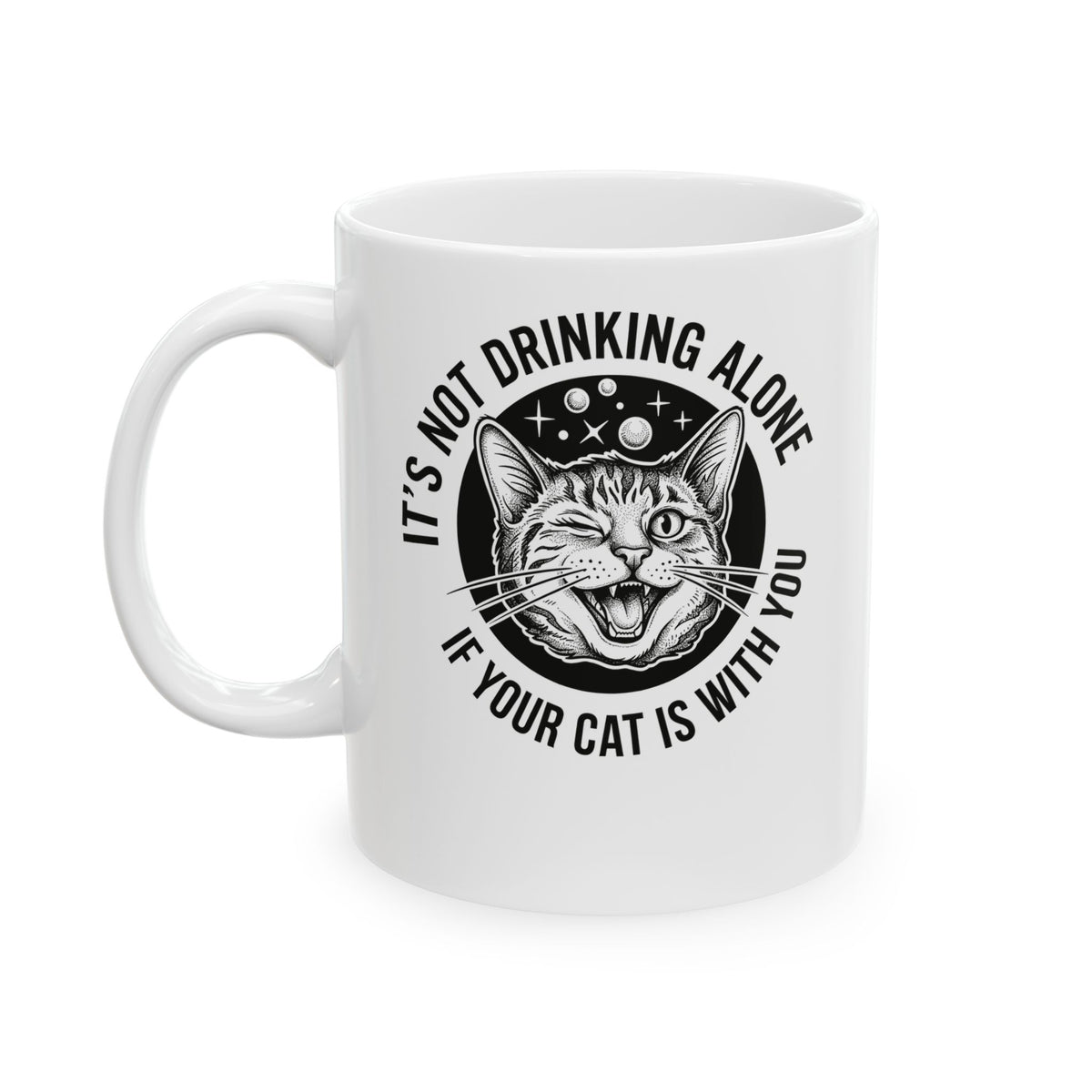 It's Not Drinking Alone If Your Cat Is With You Ceramic Mug